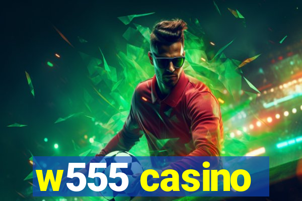 w555 casino